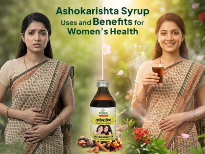 Ashokarishta Syrup Uses and Benefits for Women’s Health